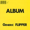 Flipper Generic Формат: Audio CD (Jewel Case) Дистрибьюторы: Domino Recording, Концерн "Группа Союз" Европейский Союз Лицензионные товары Характеристики аудионосителей 1981 г Альбом: Импортное издание инфо 4331g.